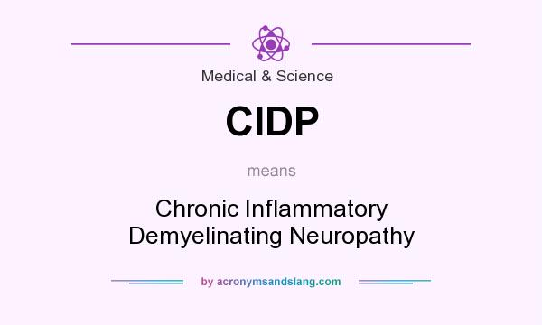 What does CIDP mean? It stands for Chronic Inflammatory Demyelinating Neuropathy