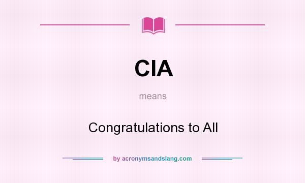 What does CIA mean? It stands for Congratulations to All