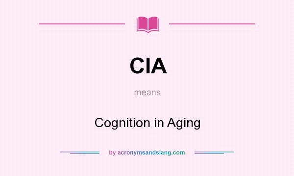 What does CIA mean? It stands for Cognition in Aging