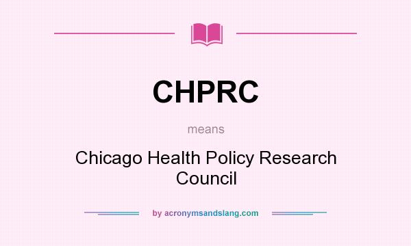 What does CHPRC mean? It stands for Chicago Health Policy Research Council