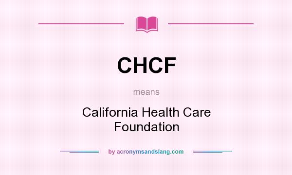 What does CHCF mean? It stands for California Health Care Foundation