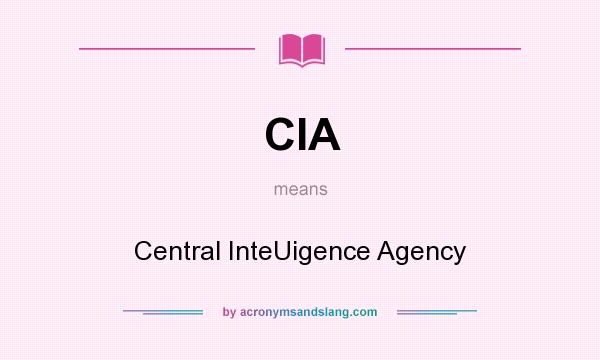 What does CIA mean? It stands for Central InteUigence Agency