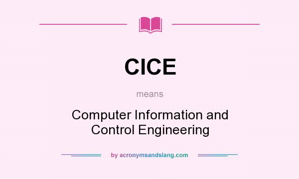 What does CICE mean? It stands for Computer Information and Control Engineering