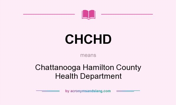 What does CHCHD mean? It stands for Chattanooga Hamilton County Health Department