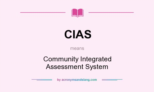What does CIAS mean? It stands for Community Integrated Assessment System
