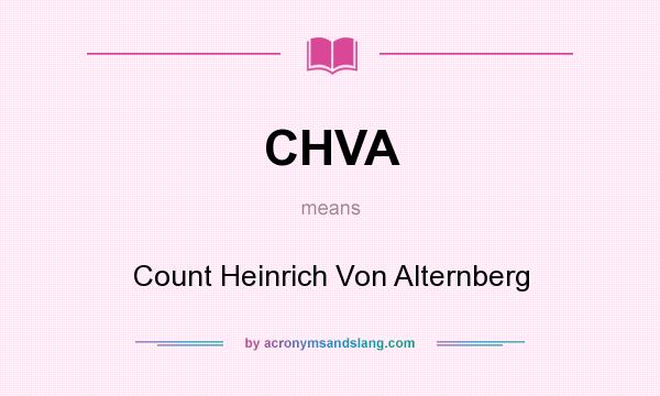 What does CHVA mean? It stands for Count Heinrich Von Alternberg