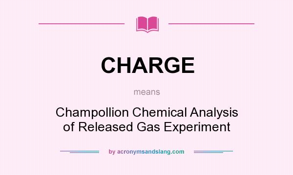 What does CHARGE mean? It stands for Champollion Chemical Analysis of Released Gas Experiment