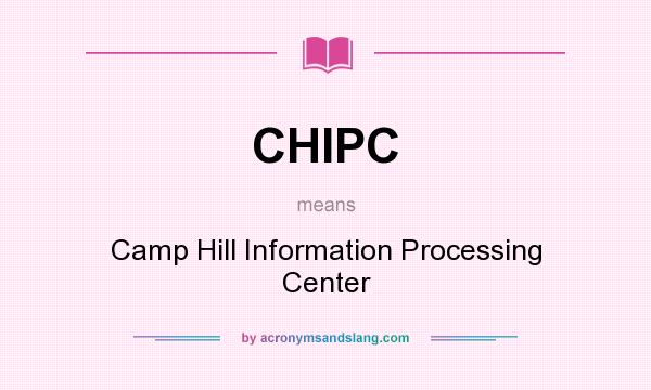 What does CHIPC mean? It stands for Camp Hill Information Processing Center