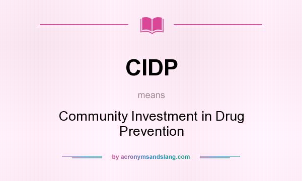 What does CIDP mean? It stands for Community Investment in Drug Prevention