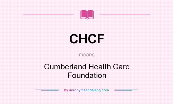 What does CHCF mean? It stands for Cumberland Health Care Foundation