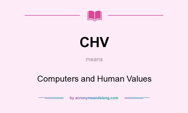 What does CHV mean? It stands for Computers and Human Values