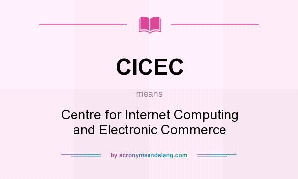 What does CICEC mean? It stands for Centre for Internet Computing and Electronic Commerce