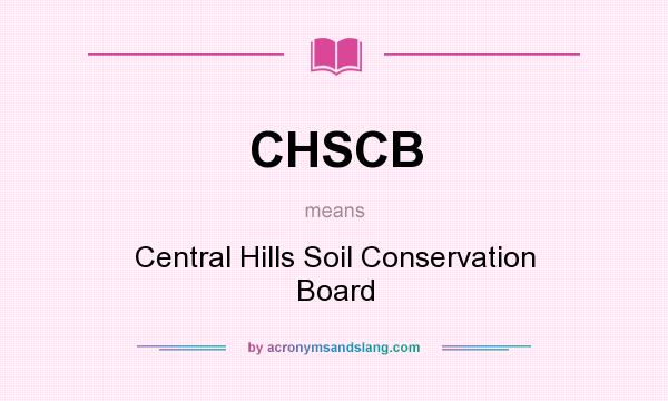 What does CHSCB mean? It stands for Central Hills Soil Conservation Board