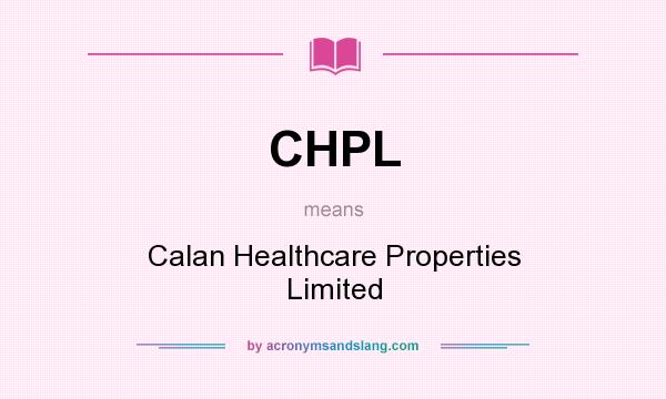 What does CHPL mean? It stands for Calan Healthcare Properties Limited