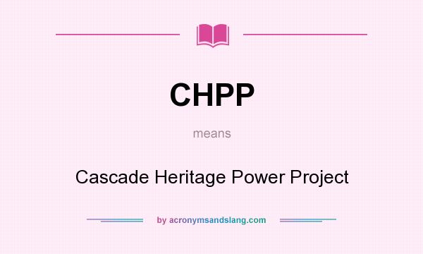 What does CHPP mean? It stands for Cascade Heritage Power Project