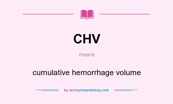 What does CHV mean? It stands for cumulative hemorrhage volume