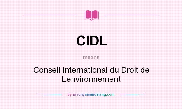 What does CIDL mean? It stands for Conseil International du Droit de Lenvironnement