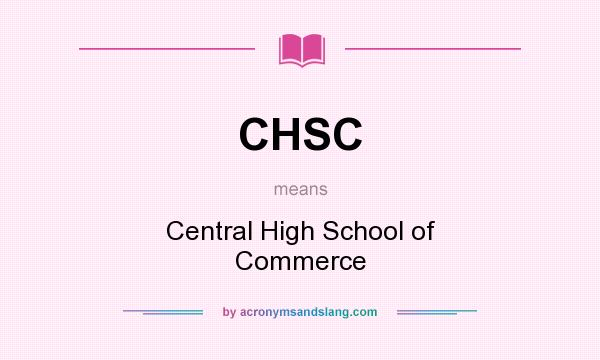 What does CHSC mean? It stands for Central High School of Commerce