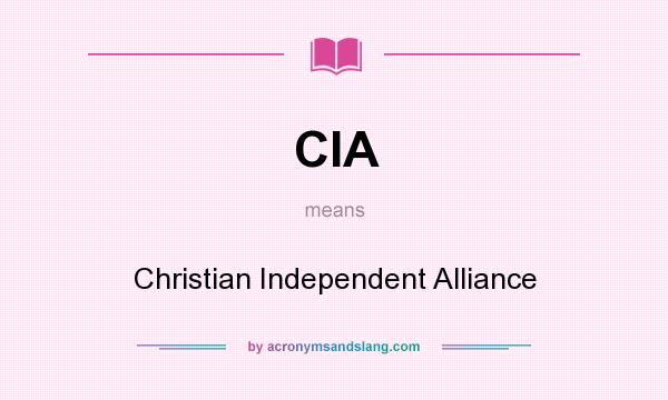 What does CIA mean? It stands for Christian Independent Alliance