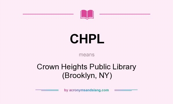 What does CHPL mean? It stands for Crown Heights Public Library (Brooklyn, NY)