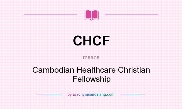 What does CHCF mean? It stands for Cambodian Healthcare Christian Fellowship