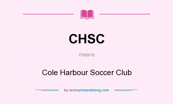 What does CHSC mean? It stands for Cole Harbour Soccer Club