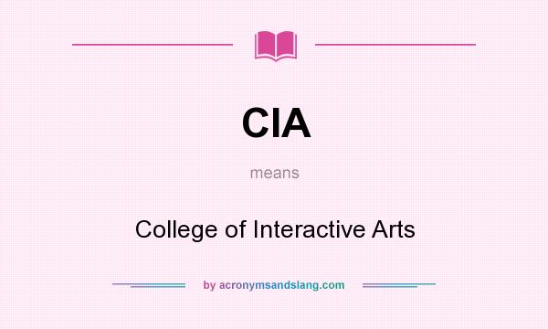 What does CIA mean? It stands for College of Interactive Arts