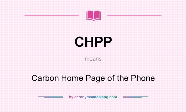 What does CHPP mean? It stands for Carbon Home Page of the Phone