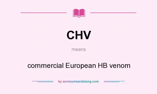 What does CHV mean? It stands for commercial European HB venom