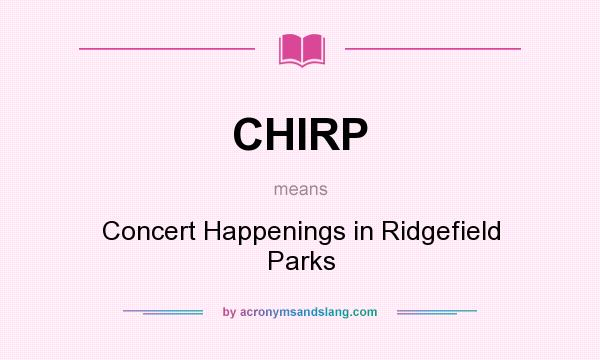 What does CHIRP mean? It stands for Concert Happenings in Ridgefield Parks