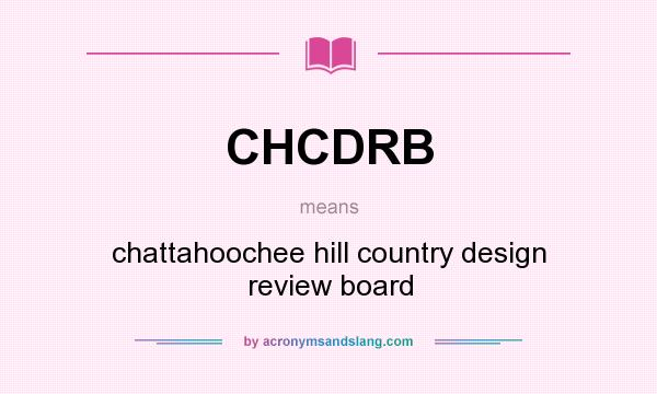 What does CHCDRB mean? It stands for chattahoochee hill country design review board