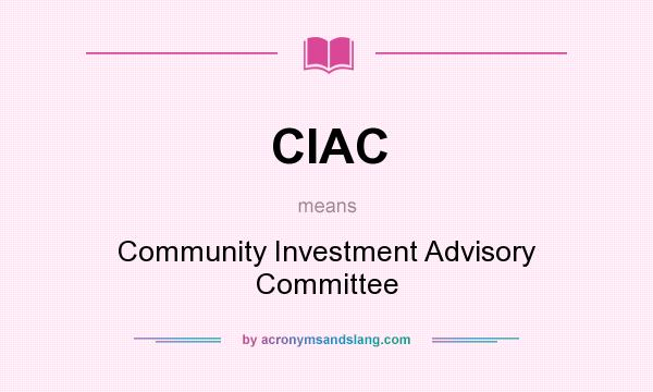 What does CIAC mean? It stands for Community Investment Advisory Committee