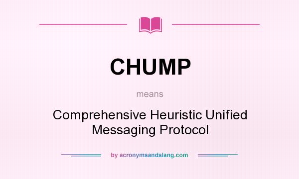 What does CHUMP mean? It stands for Comprehensive Heuristic Unified Messaging Protocol