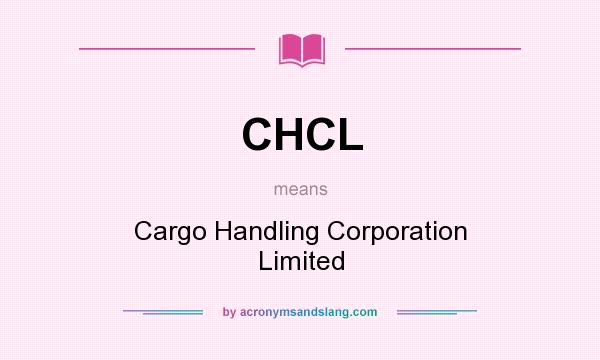 What does CHCL mean? It stands for Cargo Handling Corporation Limited