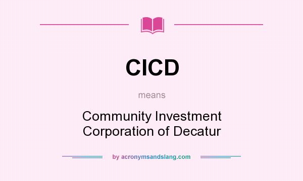 What does CICD mean? It stands for Community Investment Corporation of Decatur