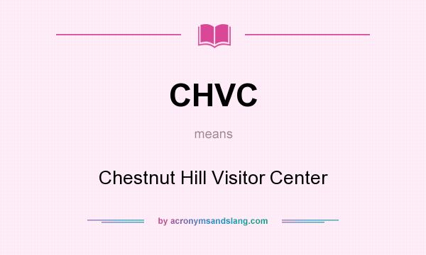 What does CHVC mean? It stands for Chestnut Hill Visitor Center