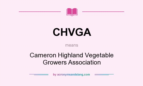 What does CHVGA mean? It stands for Cameron Highland Vegetable Growers Association