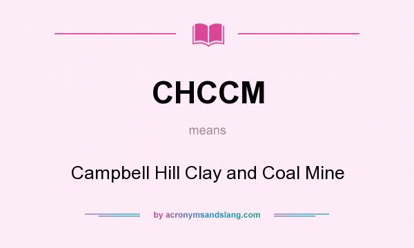 What does CHCCM mean? It stands for Campbell Hill Clay and Coal Mine