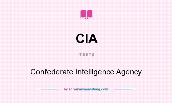 What does CIA mean? It stands for Confederate Intelligence Agency