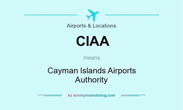 What does CIAA mean? It stands for Cayman Islands Airports Authority