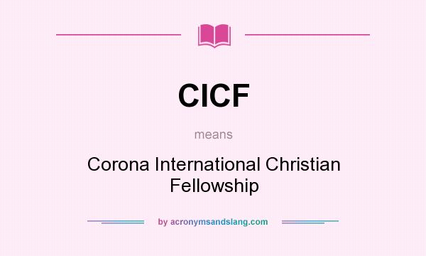What does CICF mean? It stands for Corona International Christian Fellowship