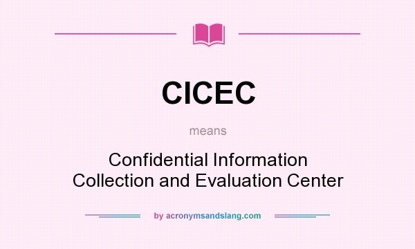 What does CICEC mean? It stands for Confidential Information Collection and Evaluation Center