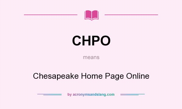 What does CHPO mean? It stands for Chesapeake Home Page Online