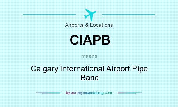 What does CIAPB mean? It stands for Calgary International Airport Pipe Band
