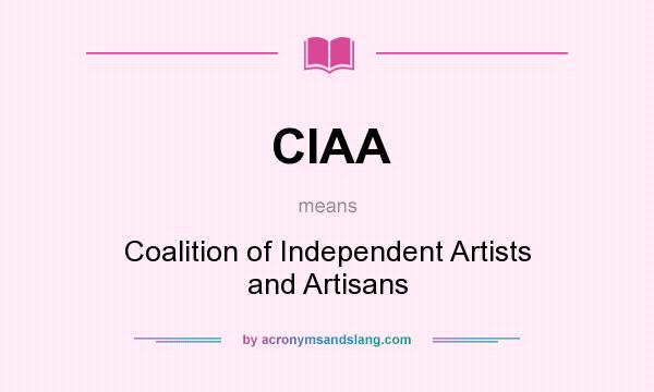 What does CIAA mean? It stands for Coalition of Independent Artists and Artisans
