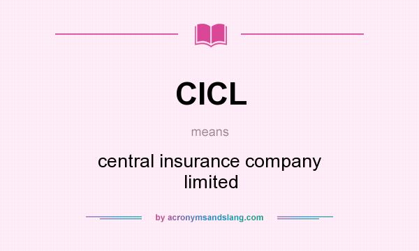 What does CICL mean? It stands for central insurance company limited