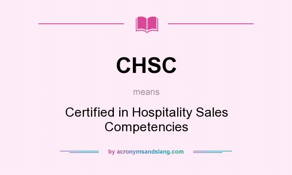 What does CHSC mean? It stands for Certified in Hospitality Sales Competencies