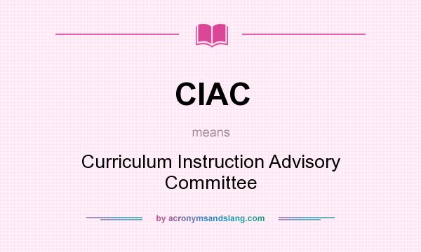 What does CIAC mean? It stands for Curriculum Instruction Advisory Committee