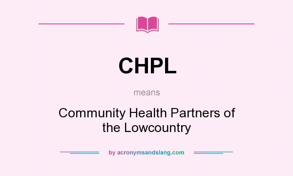 What does CHPL mean? It stands for Community Health Partners of the Lowcountry