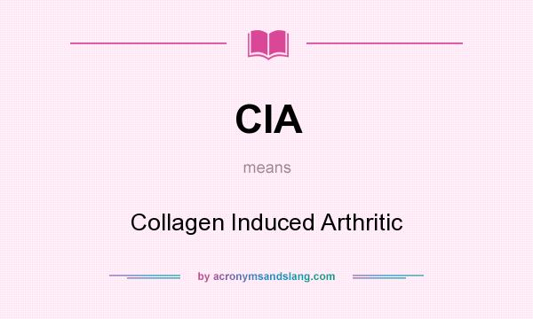 What does CIA mean? It stands for Collagen Induced Arthritic